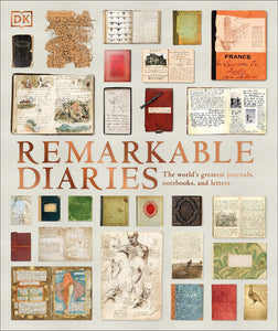 Remarkable Diaries: The World's Greatest Diaries, Journals, Notebooks, and Letters